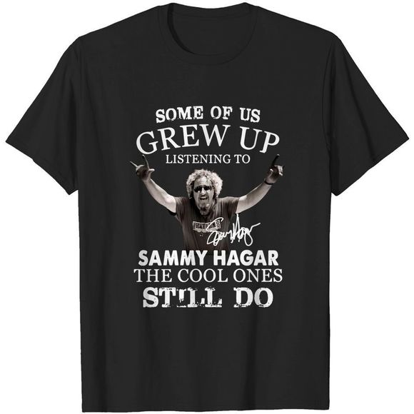 Pin_Eve Other - Some Of Us Grew Up Listening To Sammy Hagar He Cool Ones Still Do T-shirt
